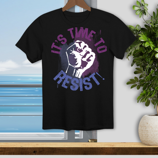 It's Time to Resist - Unisex T-Shirt