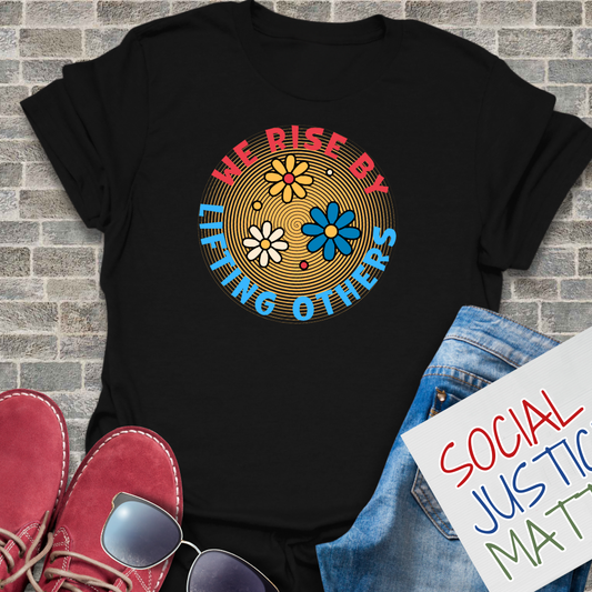 We Rise By Lifting Others - Unisex T-Shirt