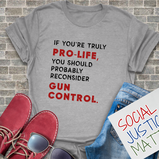 Pro Life? Reconsider Gun Control - Unisex T-Shirt