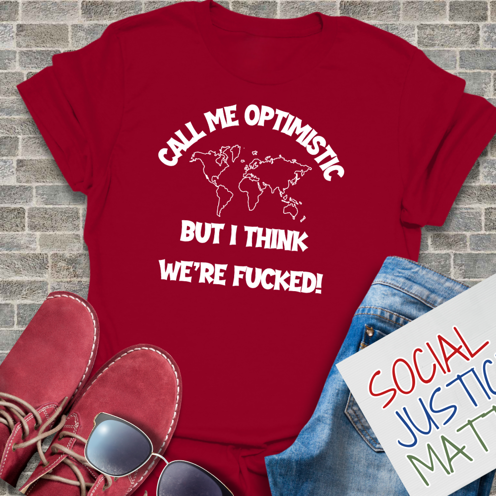 Optimistic-I Think We're F**ked - Unisex T-Shirt