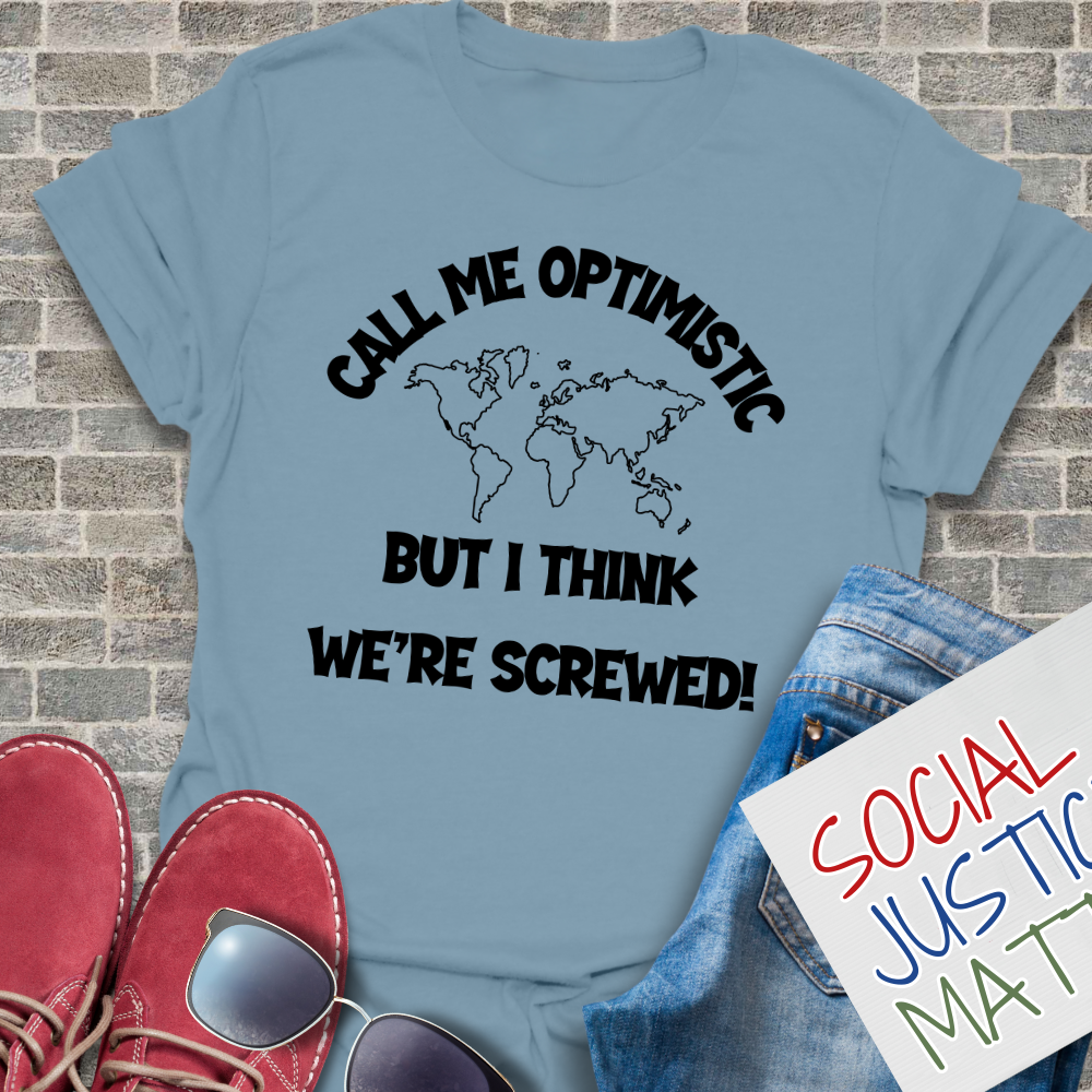 Optimistic? - I Think We're Screwed - Unisex T-Shirt