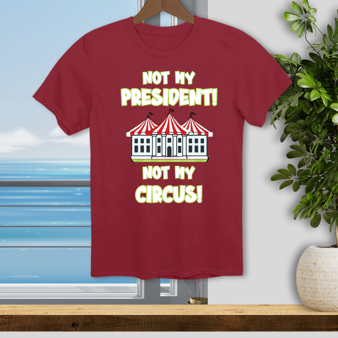 Not My President, Not My Circus - Unisex T-Shirt