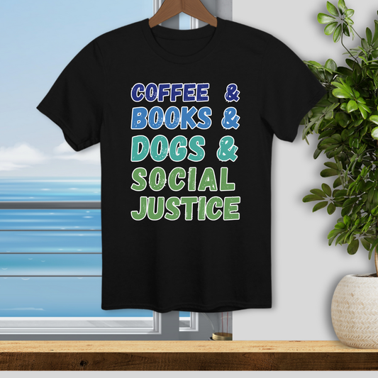 Coffee Books Dogs and Social Justice - Unisex T-Shirt