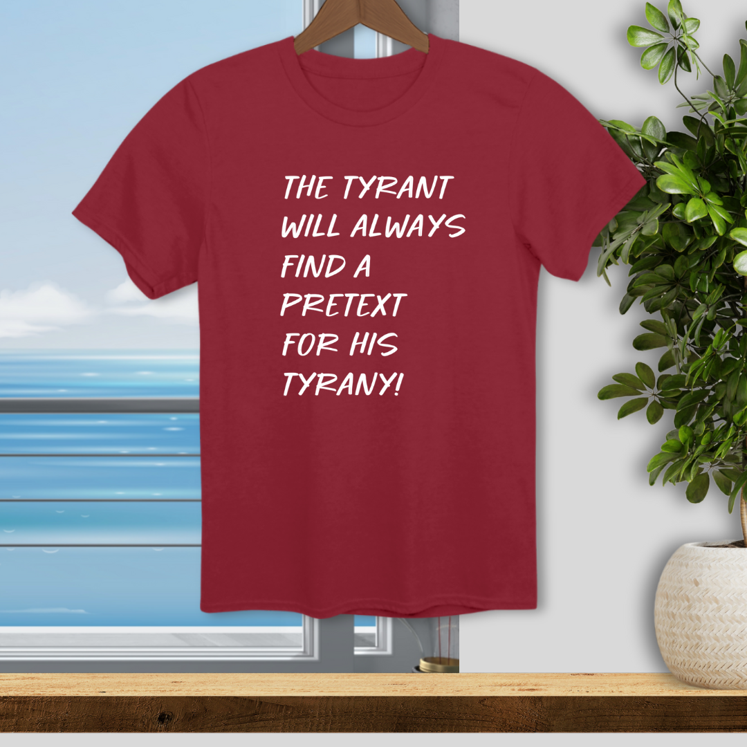 The Tyrant will always find a Pretext for His Tyranny - Unisex T-Shirt