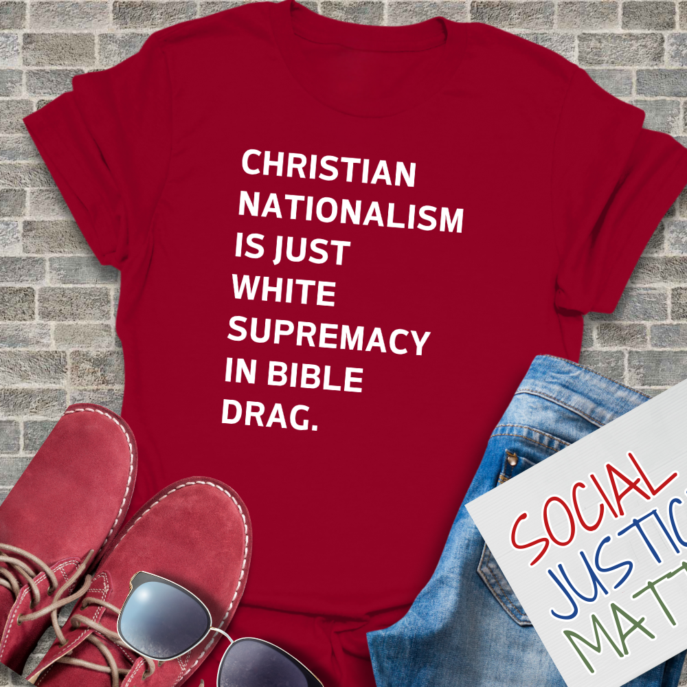 Christian Nationalism is Just White Supremacy in Bible Drag. - Unisex T-Shirt