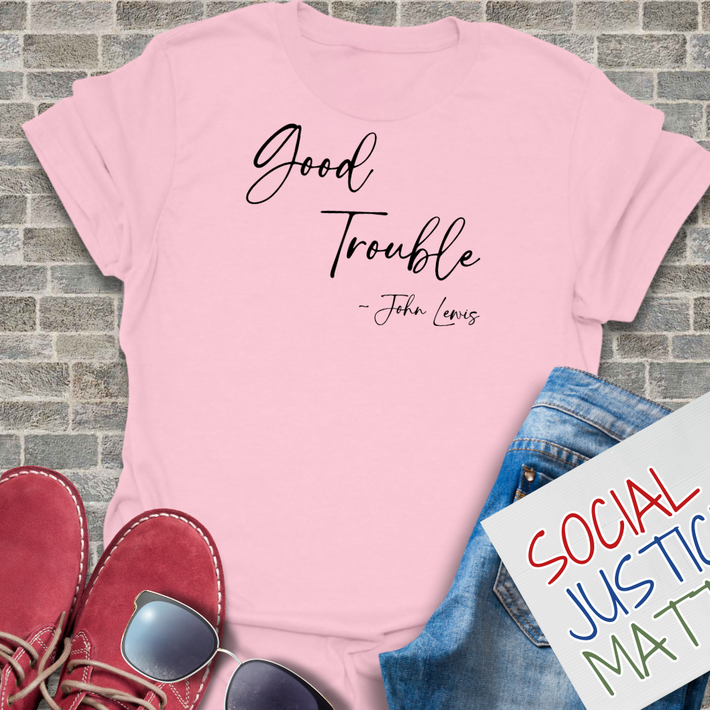 Good Trouble; John Lewis - Unisex T-Shirt