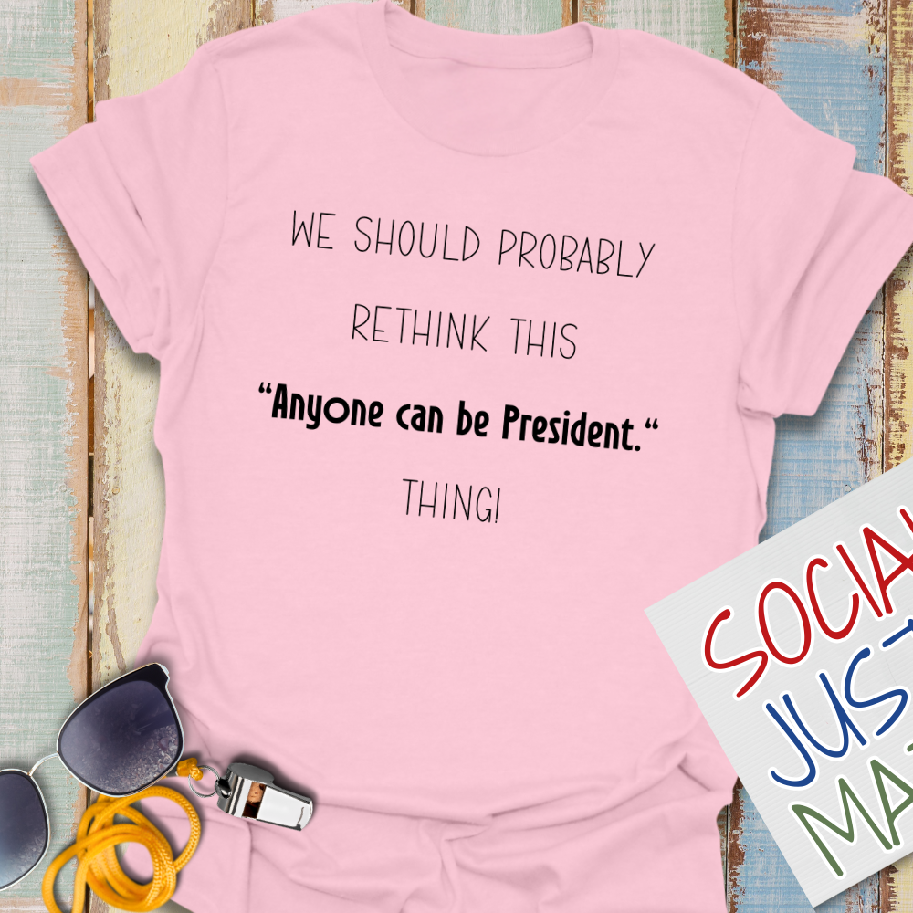 Anyone Can Be President - Unisex T-Shirt