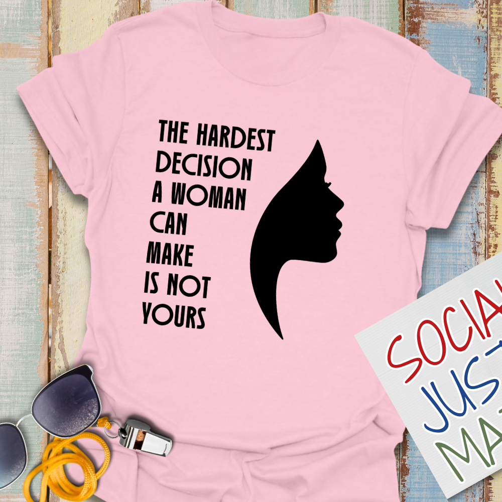 Woman's Hardest Decision - Unisex T-Shirt