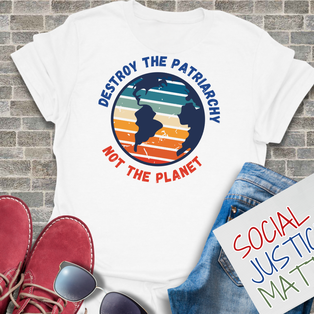 Destroy the Patriarchy; Not the Planet- Unisex T-Shirt