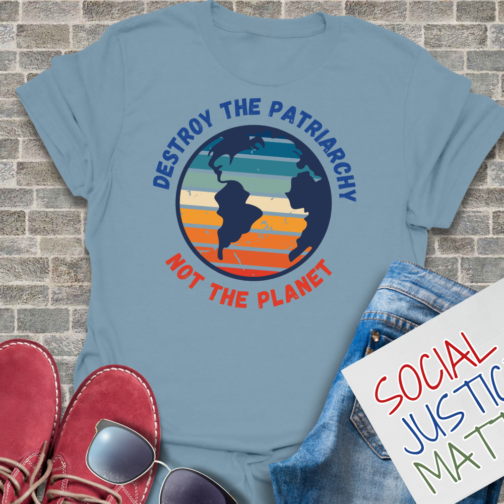 Destroy the Patriarchy; Not the Planet- Unisex T-Shirt