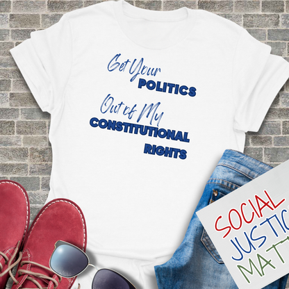 Politics Out of My Constitutional Rights - Unisex T-Shirt