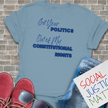 Politics Out of My Constitutional Rights - Unisex T-Shirt