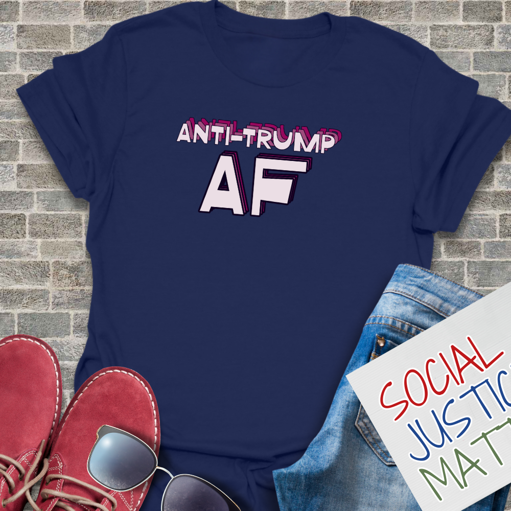 Anti-Trump AF - Unisex T-Shirt
