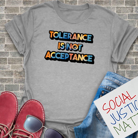Tolerance is not Acceptance - Unisex T-Shirt