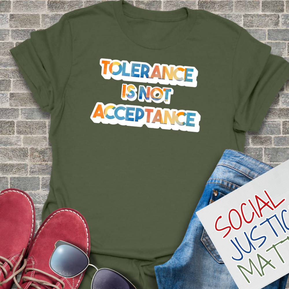 Tolerance is not Acceptance - Unisex T-Shirt