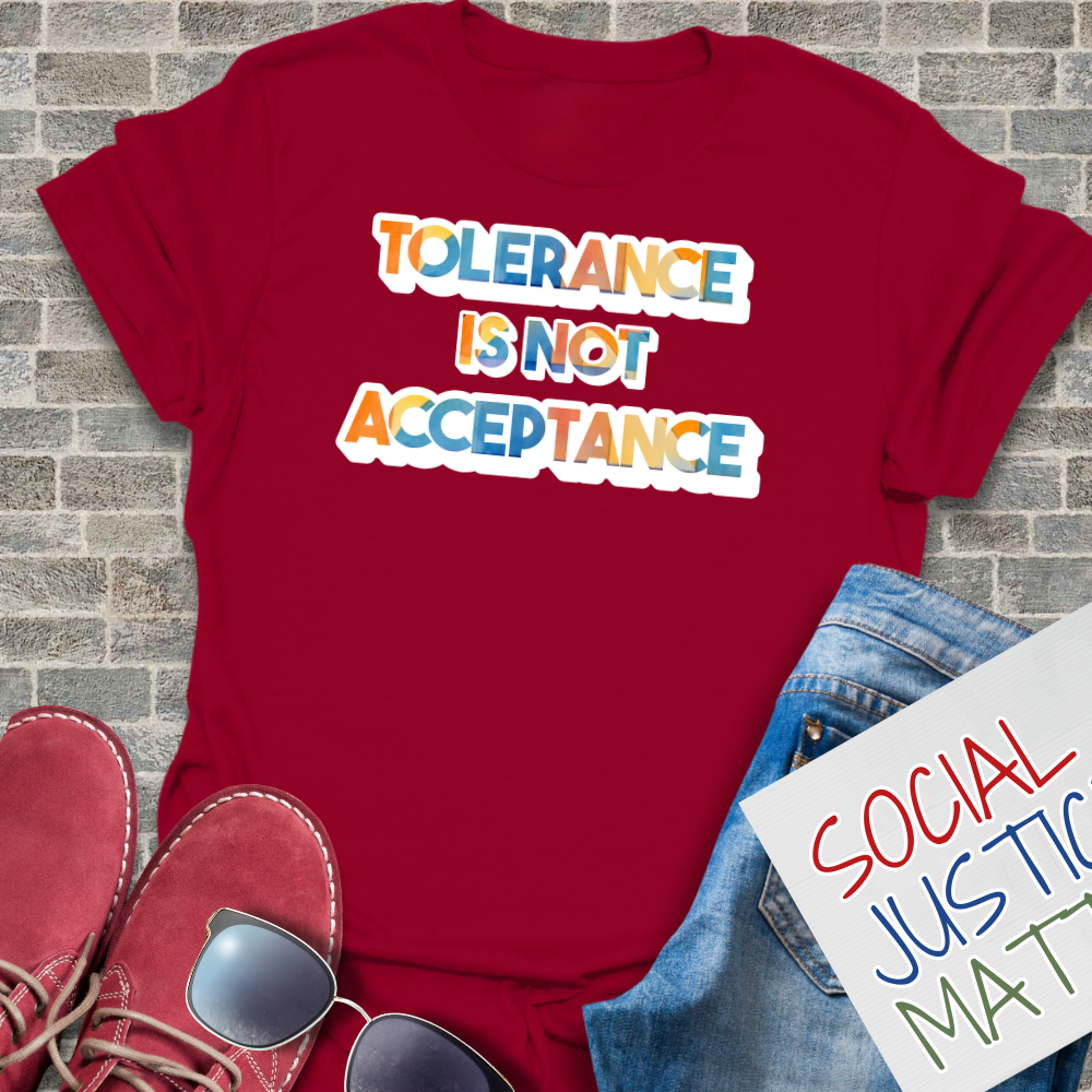Tolerance is not Acceptance - Unisex T-Shirt