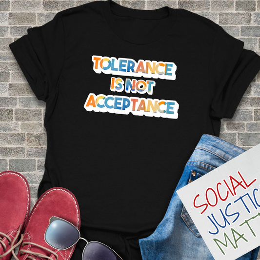 Tolerance is not Acceptance - Unisex T-Shirt