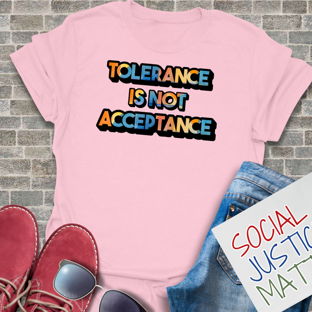 Tolerance is not Acceptance - Unisex T-Shirt
