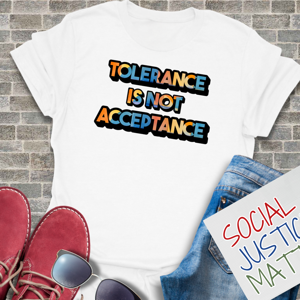 Tolerance is not Acceptance - Unisex T-Shirt