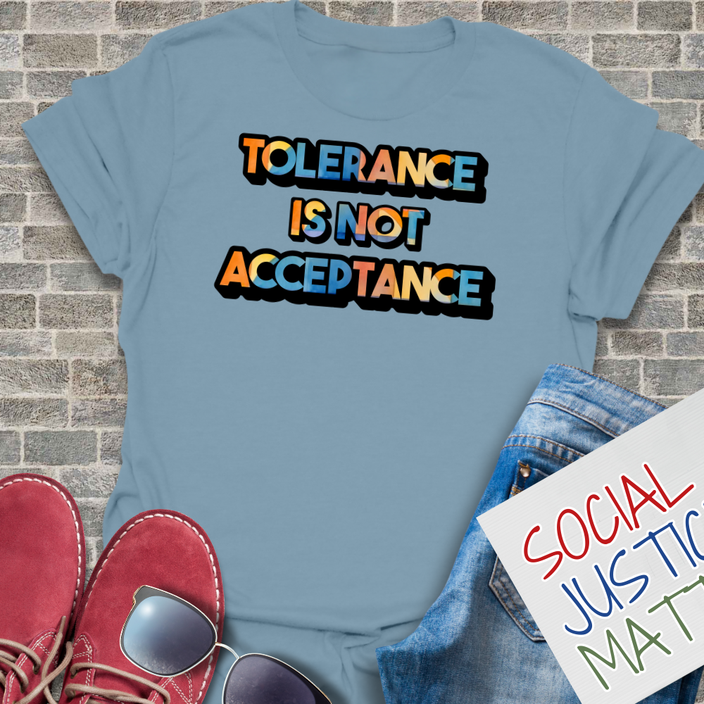 Tolerance is not Acceptance - Unisex T-Shirt