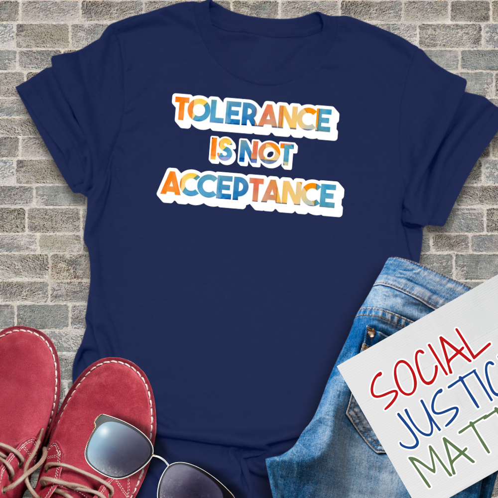 Tolerance is not Acceptance - Unisex T-Shirt