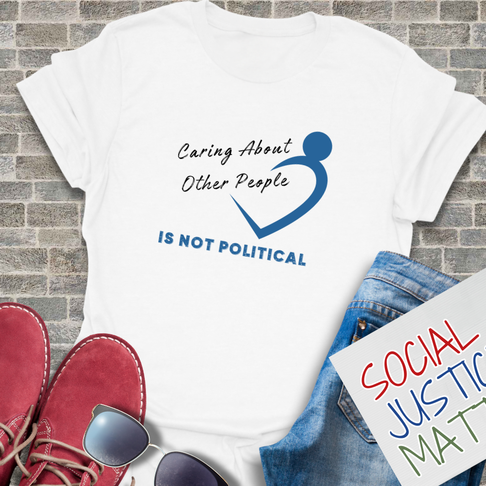 Caring About Others is not Political - Unisex T-Shirt