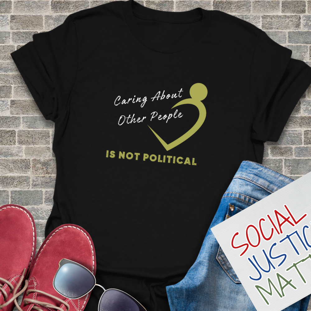 Caring About Others is not Political - Unisex T-Shirt