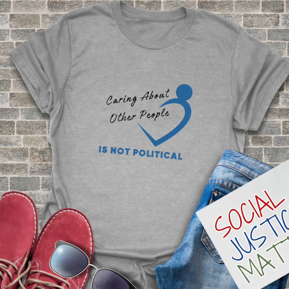 Caring About Others is not Political - Unisex T-Shirt