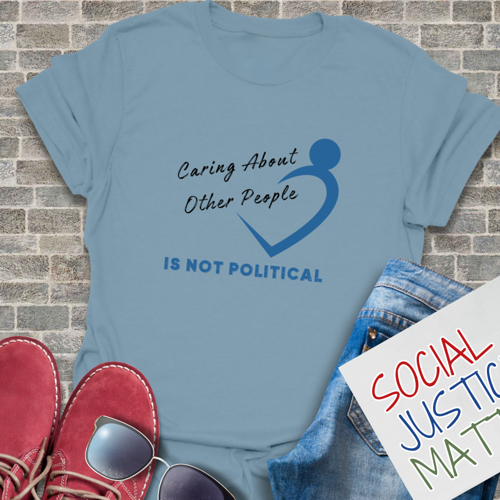 Caring About Others is not Political - Unisex T-Shirt
