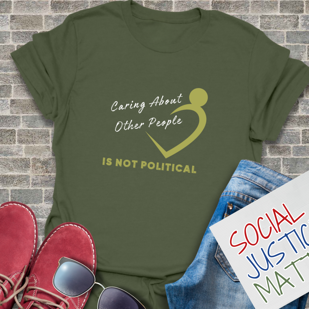 Caring About Others is not Political - Unisex T-Shirt