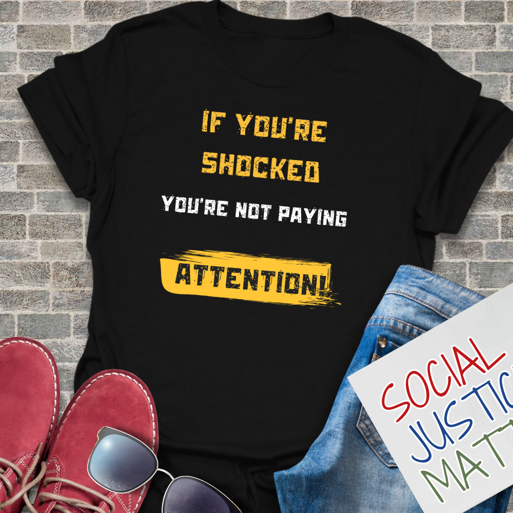 If You're Shocked, You're Not Paying Attention - Unisex T-Shirt