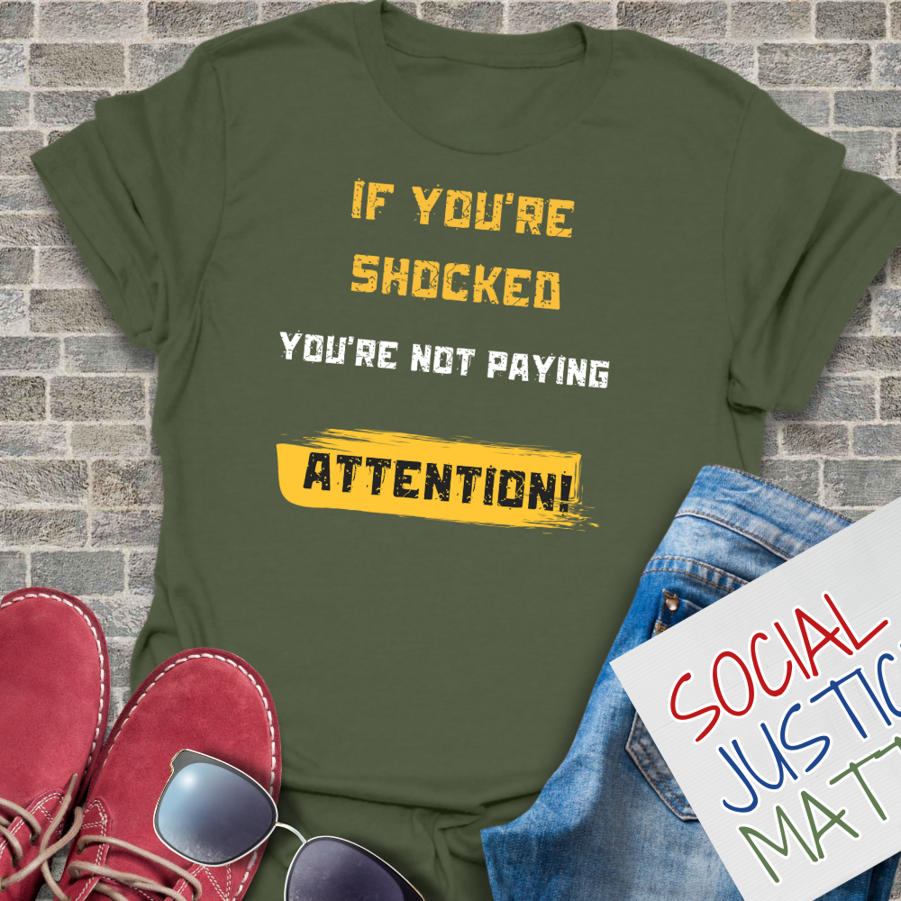 If You're Shocked, You're Not Paying Attention - Unisex T-Shirt