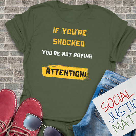 If You're Shocked, You're Not Paying Attention - Unisex T-Shirt