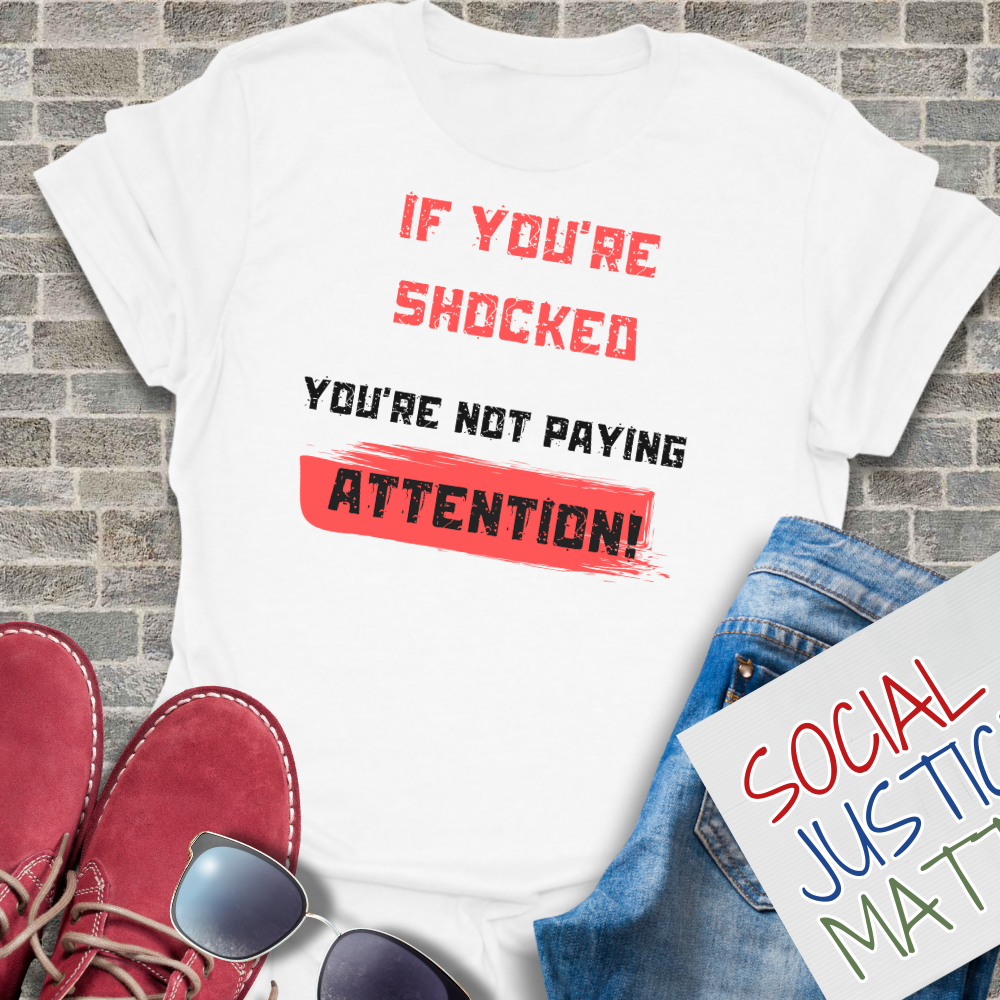 If You're Shocked, You're Not Paying Attention - Unisex T-Shirt