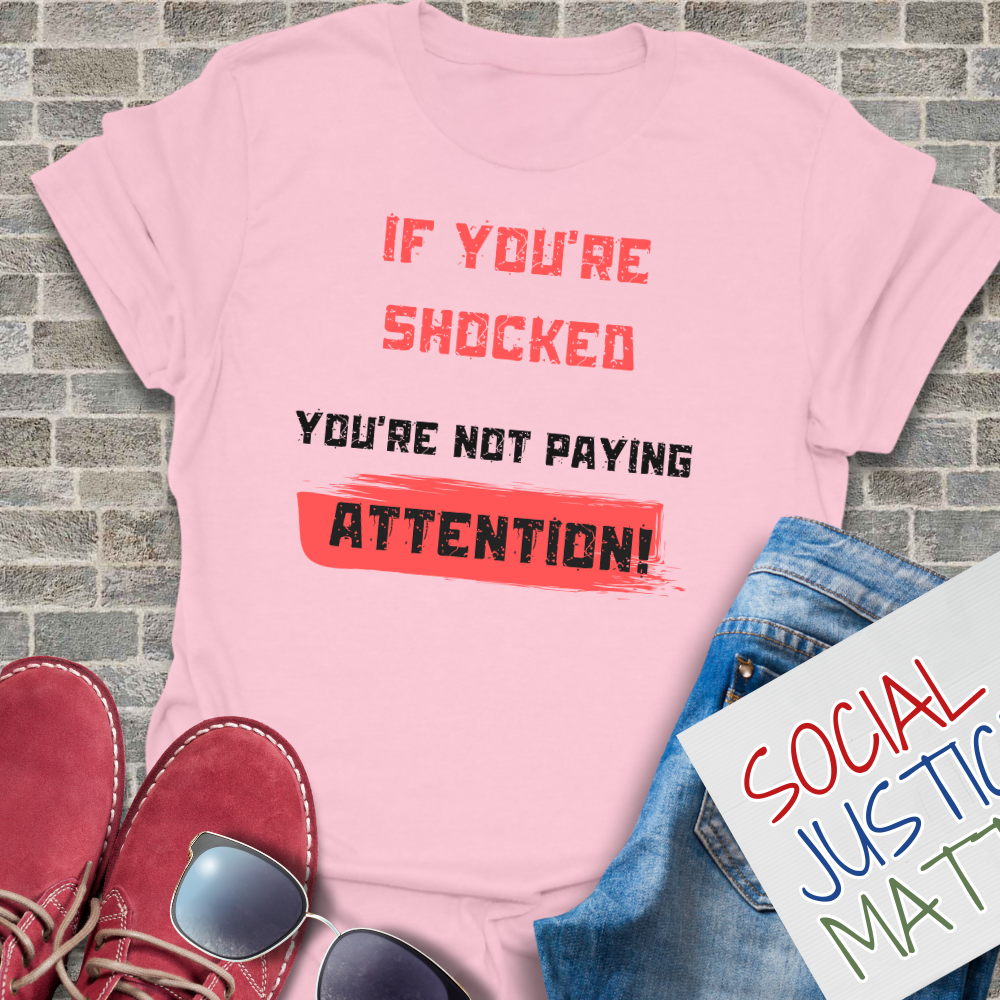 If You're Shocked, You're Not Paying Attention - Unisex T-Shirt