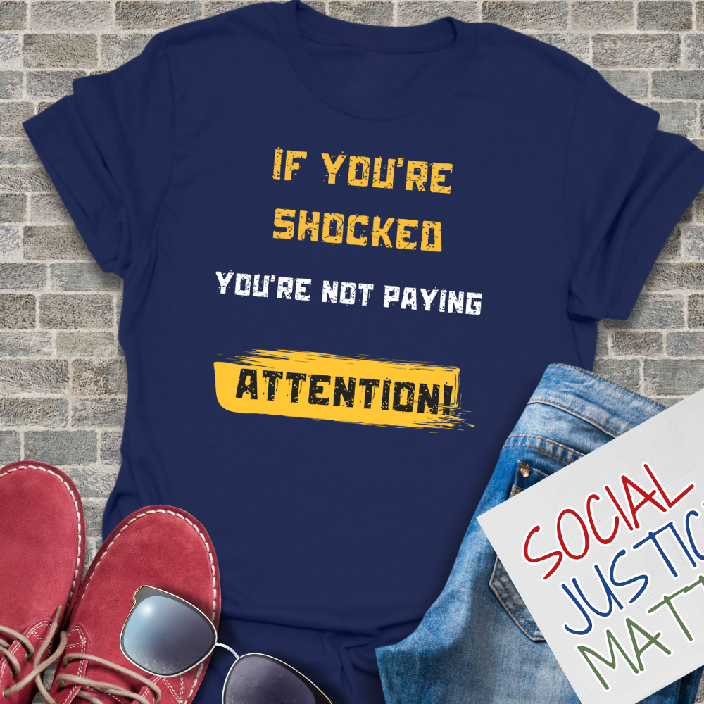 If You're Shocked, You're Not Paying Attention - Unisex T-Shirt