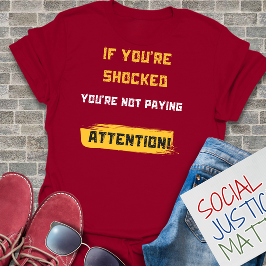 If You're Shocked, You're Not Paying Attention - Unisex T-Shirt