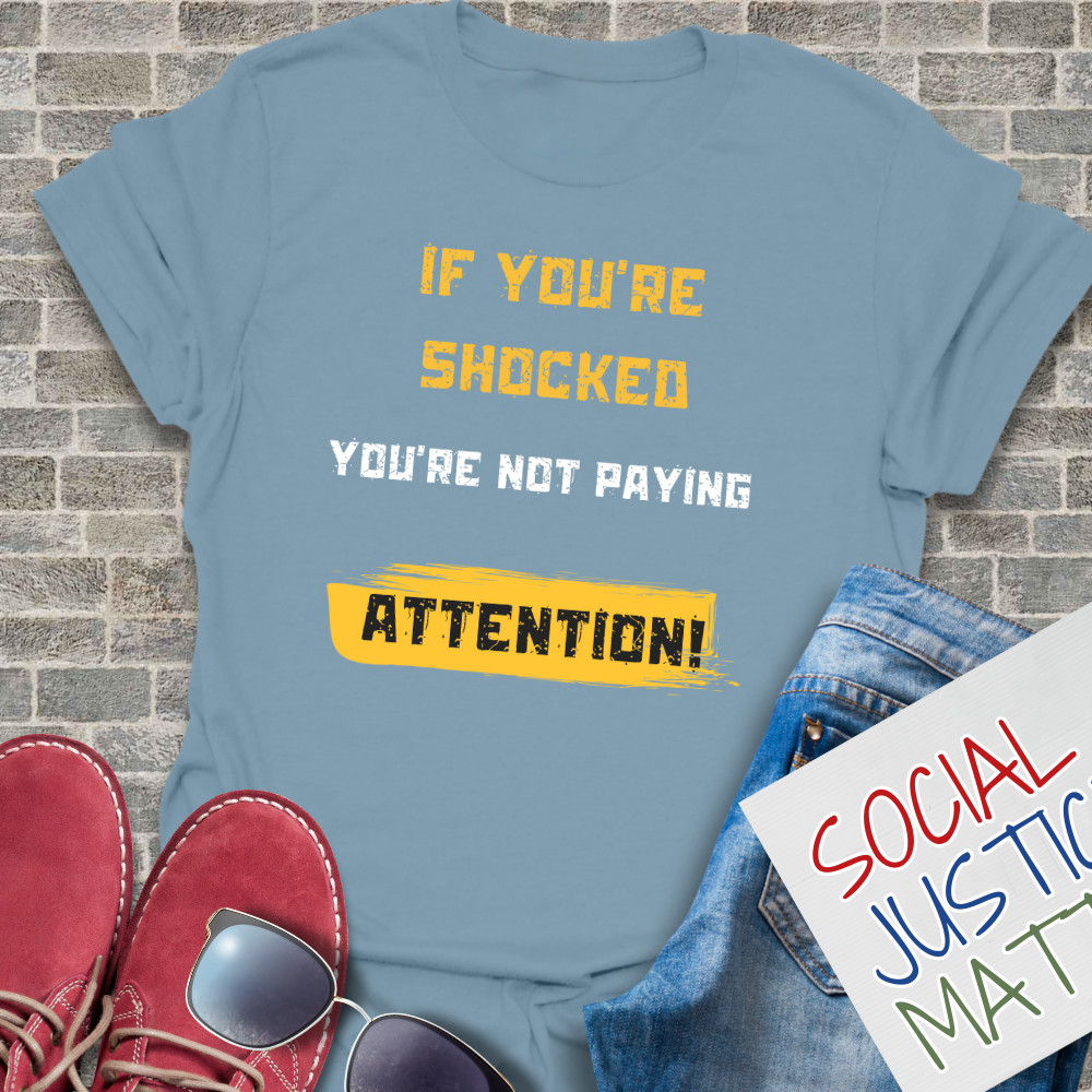 If You're Shocked, You're Not Paying Attention - Unisex T-Shirt