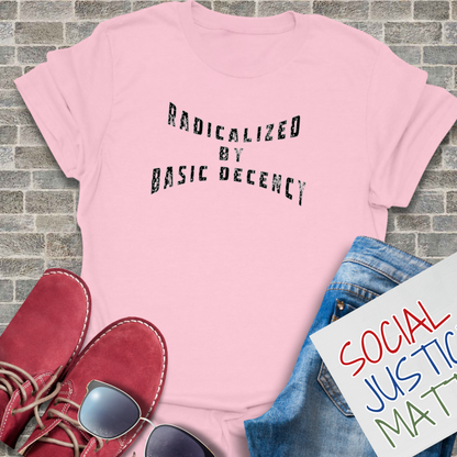 Radicalized by Decency - Unisex T-Shirt