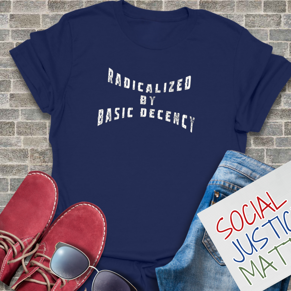 Radicalized by Basic Decency - Unisex T-Shirt