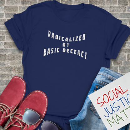 Radicalized by Decency - Unisex T-Shirt