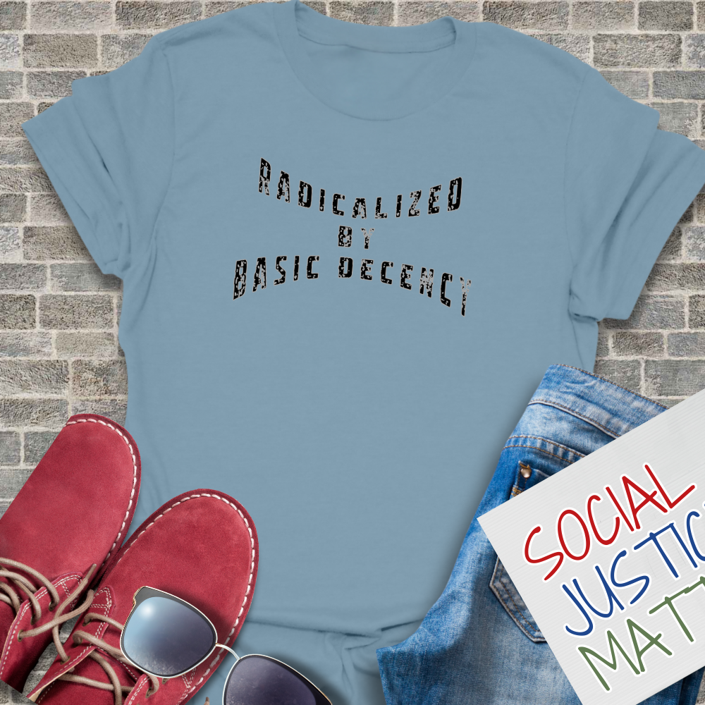 Radicalized by Basic Decency - Unisex T-Shirt