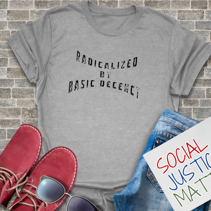 Radicalized by Decency - Unisex T-Shirt