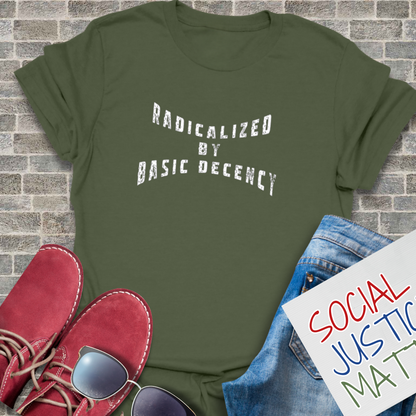 Radicalized by Decency - Unisex T-Shirt