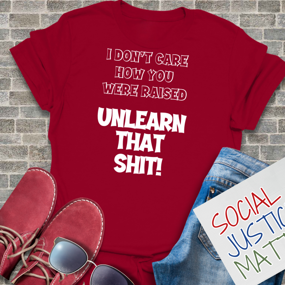 I Don't Care How You Were Raised - Unisex T-Shirt