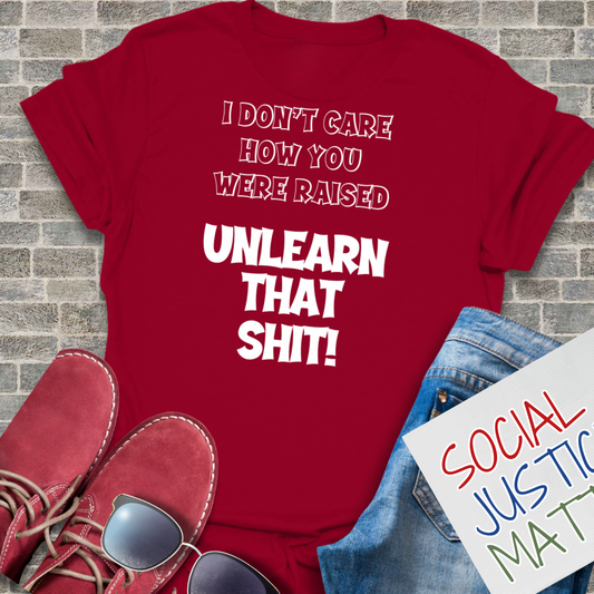 I Don't Care How You Were Raised - Unisex T-Shirt