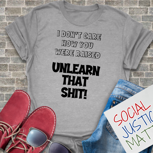 I Don't Care How You Were Raised - Unisex T-Shirt