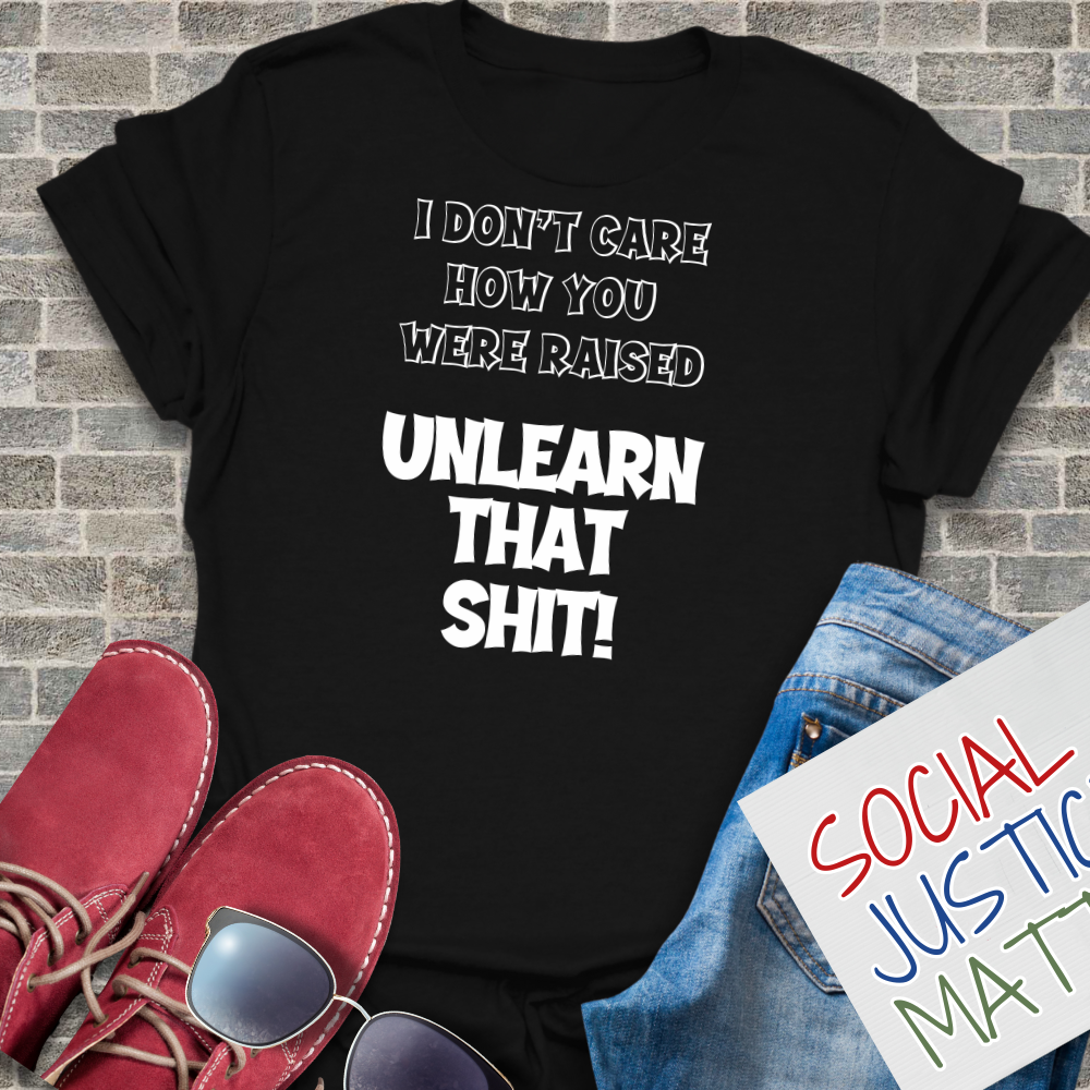 I Don't Care How You Were Raised - Unisex T-Shirt