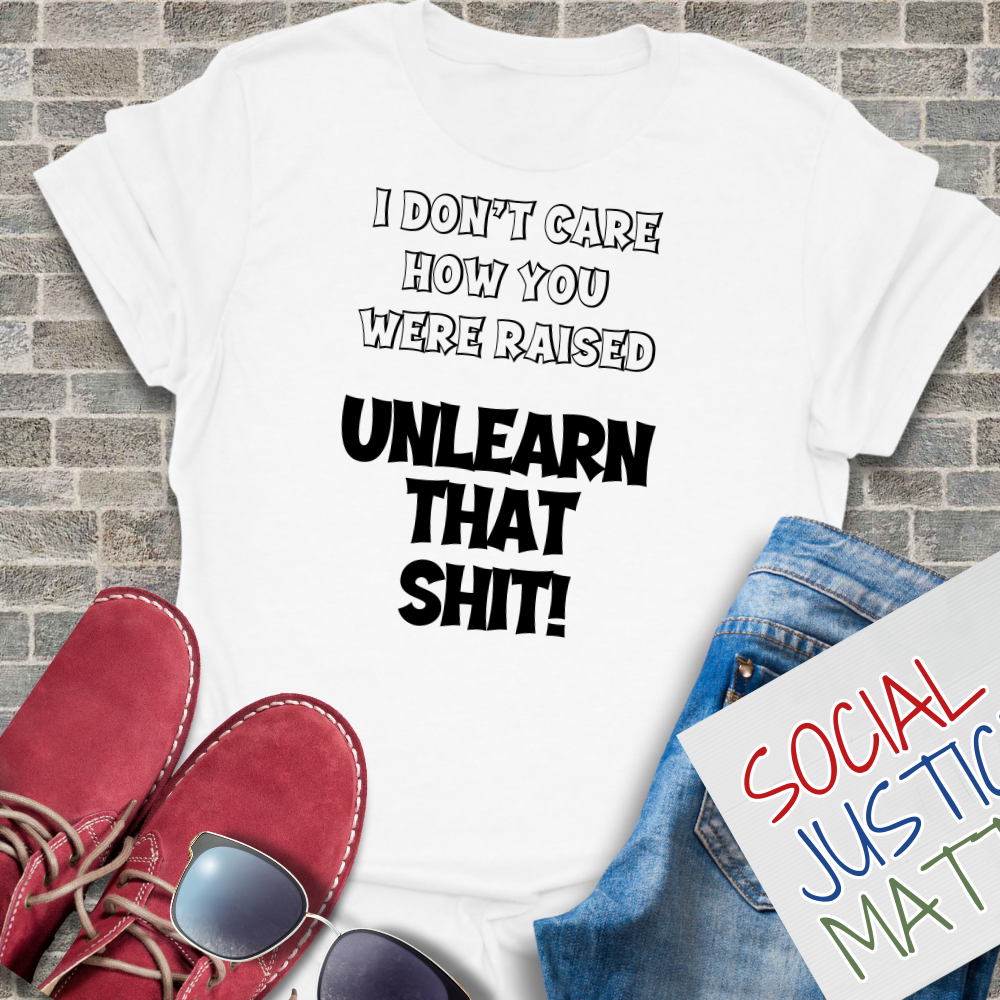 I Don't Care How You Were Raised - Unisex T-Shirt