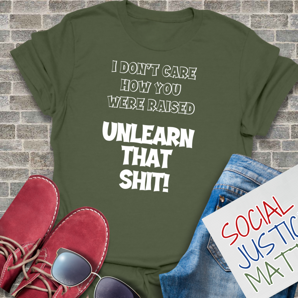 I Don't Care How You Were Raised - Unisex T-Shirt